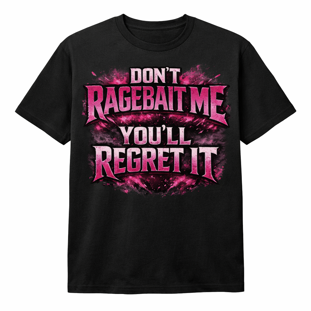 Black unisex T-shirt by Press It Tees with "Don't Ragebait Me You'll Regret It" graphic, short sleeve casual clothing.
